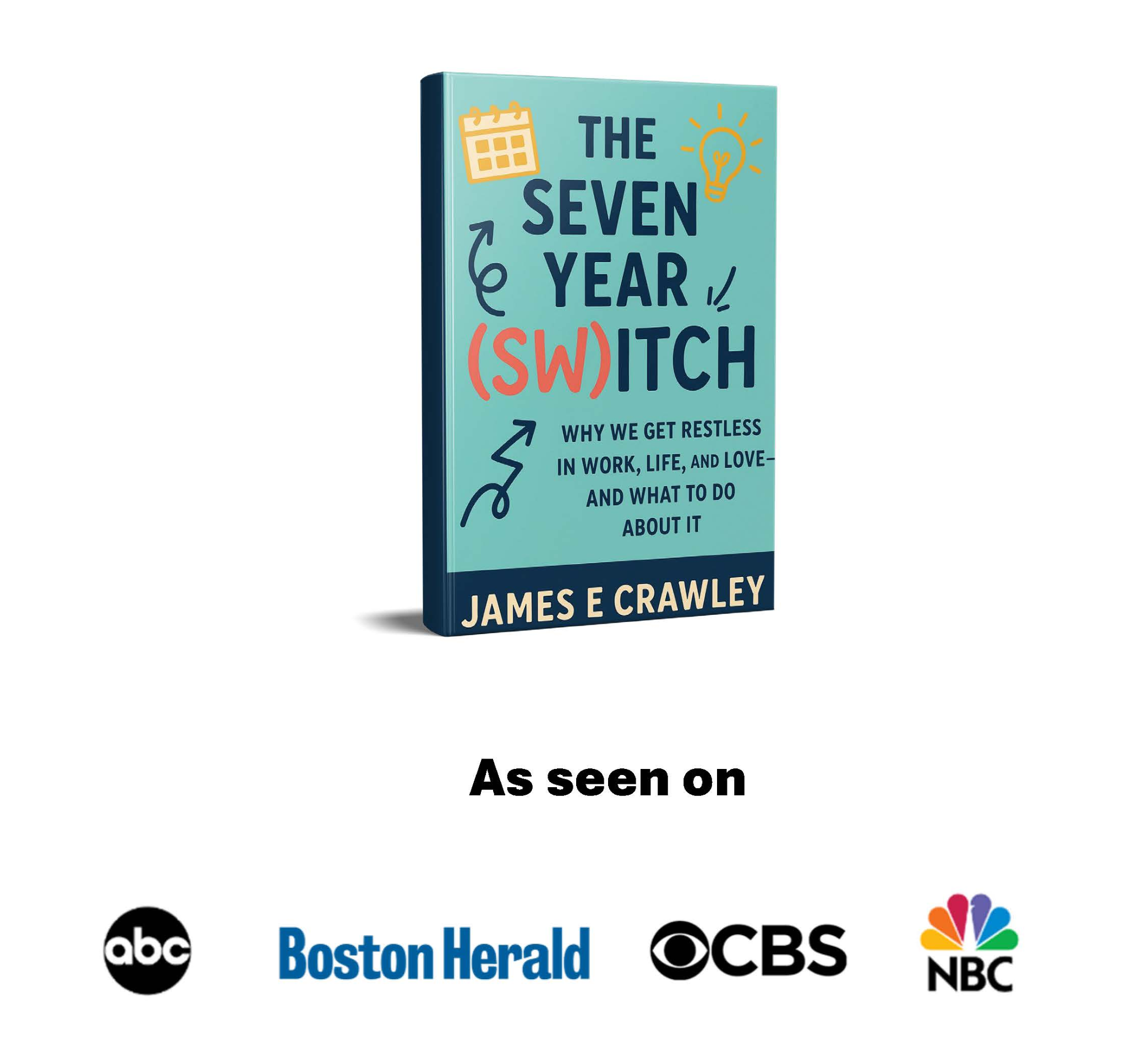 The Seven Year (Sw)itch by James E. Crawley, with the original As seen on graphic including ABC, Boston Herald, CBS and NBC.